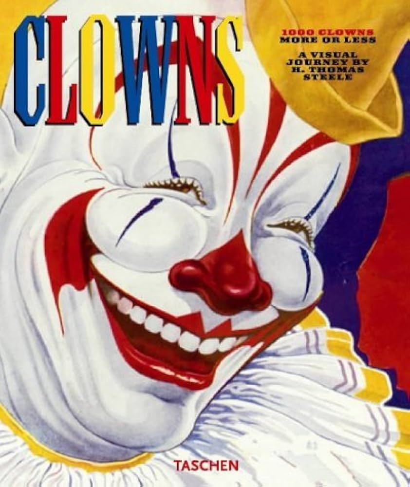 アート・デザイン・音楽 1000 Clowns: More or Less - A Visual Jou 1000 Clowns: More or Less - A Visual Journey by H.T. Steele